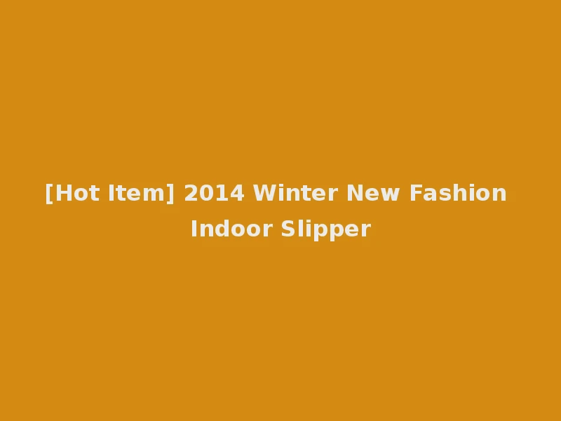 [Hot Item] 2014 Winter New Fashion Indoor Slipper