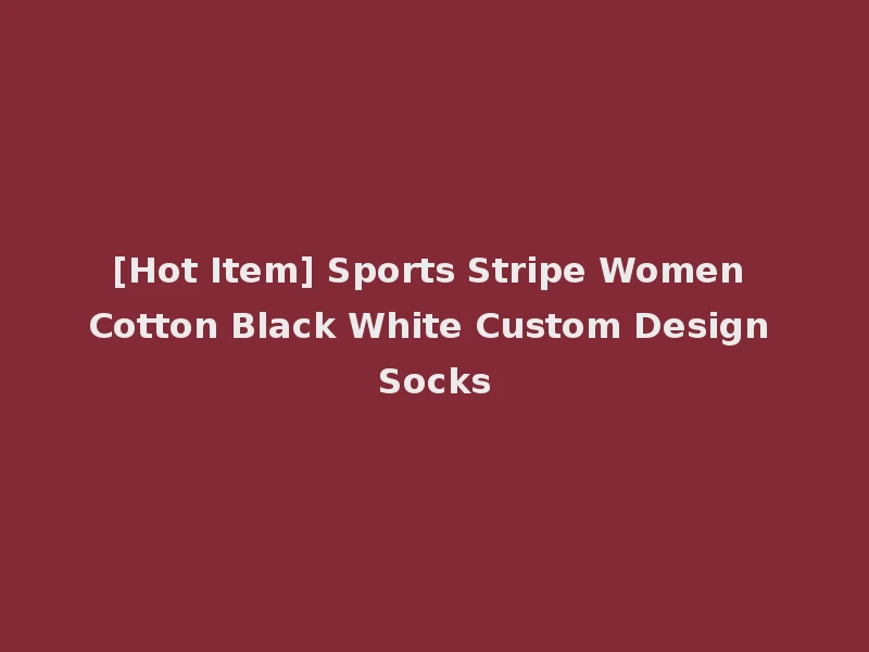 [Hot Item] Sports Stripe Women Cotton Black White Custom Design Socks
