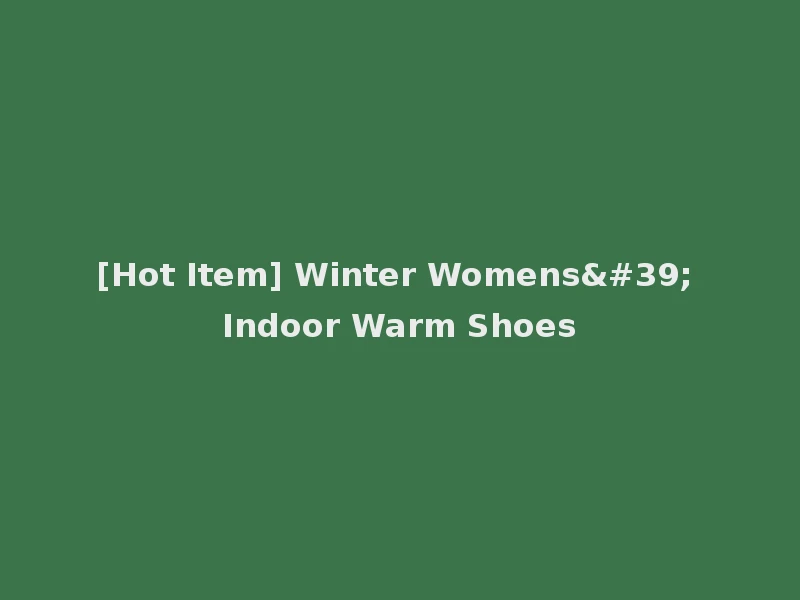 [Hot Item] Winter Womens' Indoor Warm Shoes