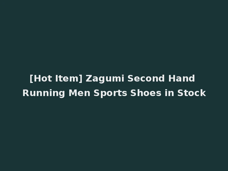 [Hot Item] Zagumi Second Hand Running Men Sports Shoes in Stock