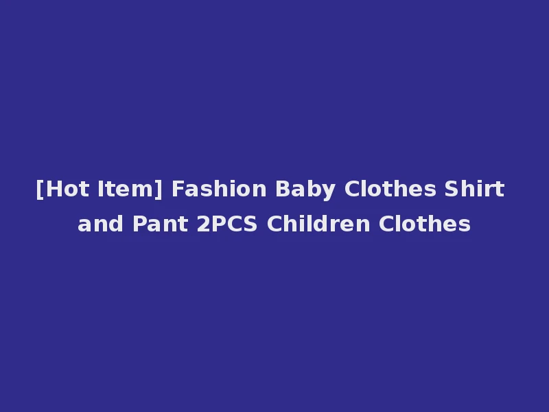 [Hot Item] Fashion Baby Clothes Shirt and Pant 2PCS Children Clothes
