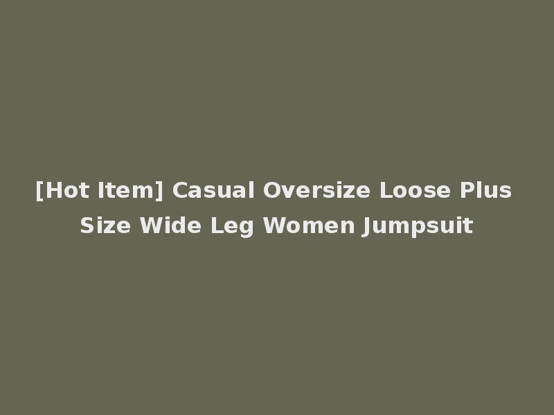 [Hot Item] Casual Oversize Loose Plus Size Wide Leg Women Jumpsuit