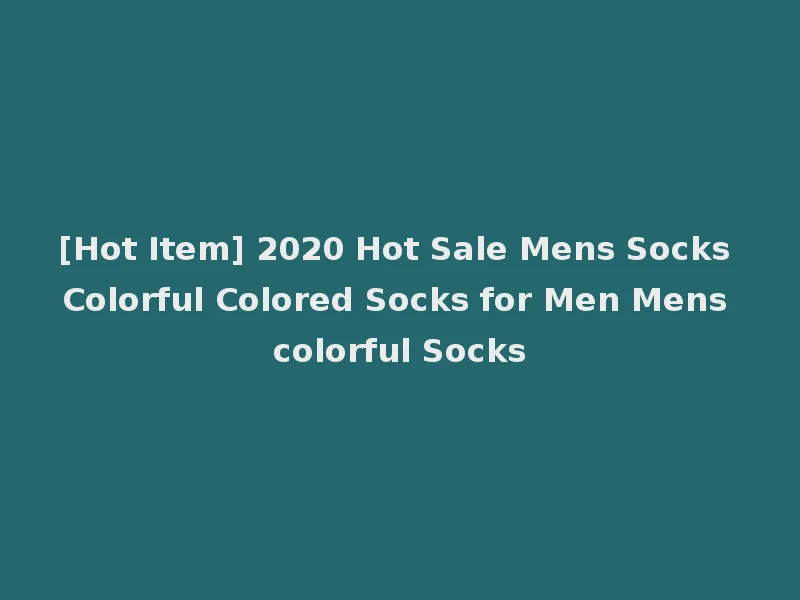 [Hot Item] 2020 Hot Sale Mens Socks Colorful Colored Socks for Men Mens colorful Socks