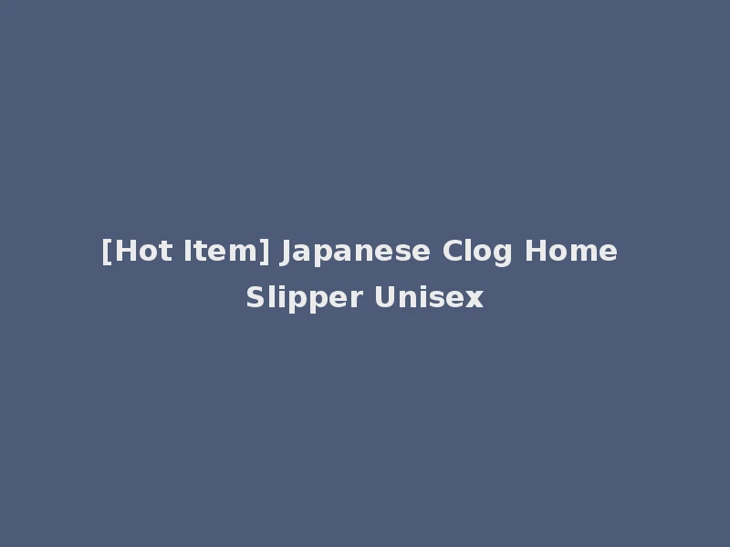 [Hot Item] Japanese Clog Home Slipper Unisex