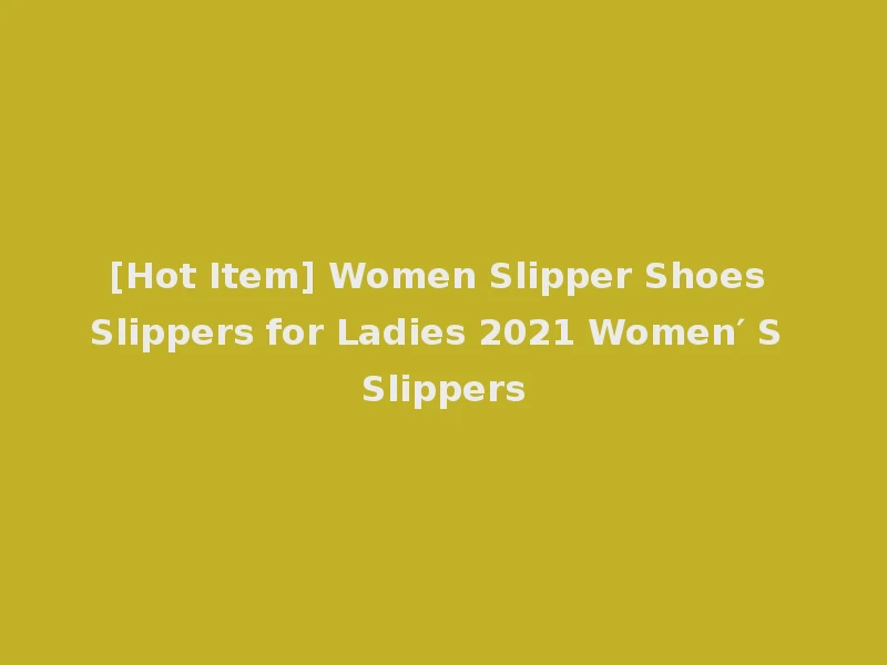 [Hot Item] Women Slipper Shoes Slippers for Ladies 2021 Women′ S Slippers