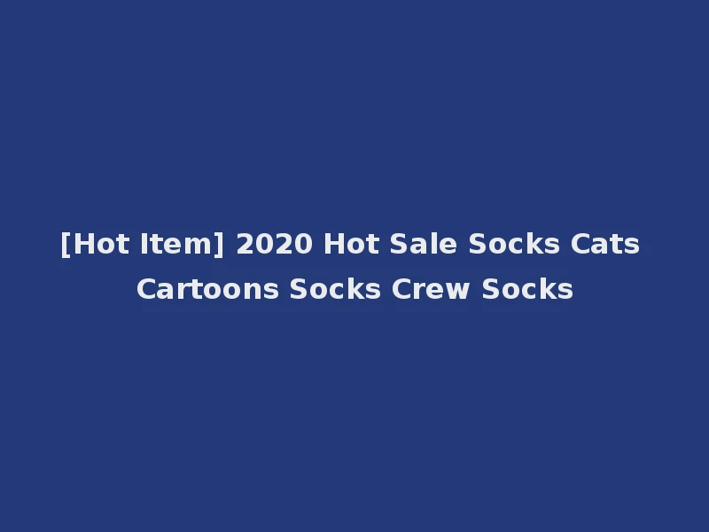 [Hot Item] 2020 Hot Sale Socks Cats Cartoons Socks Crew Socks