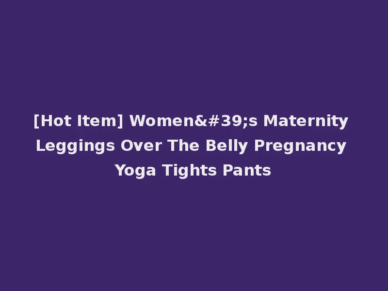 [Hot Item] Women's Maternity Leggings Over The Belly Pregnancy Yoga Tights Pants