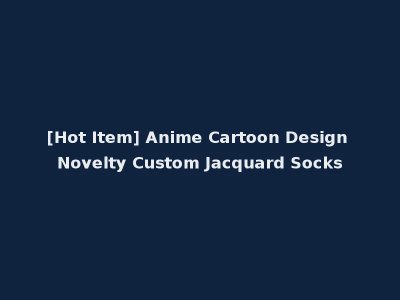 [Hot Item] Anime Cartoon Design Novelty Custom Jacquard Socks