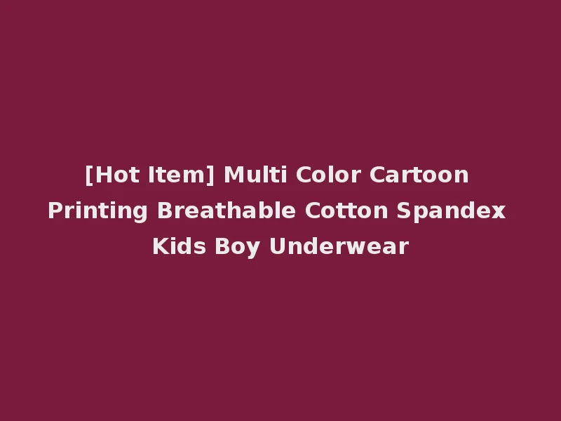 [Hot Item] Multi Color Cartoon Printing Breathable Cotton Spandex Kids Boy Underwear