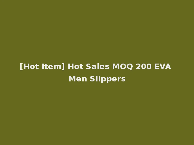 [Hot Item] Hot Sales MOQ 200 EVA Men Slippers