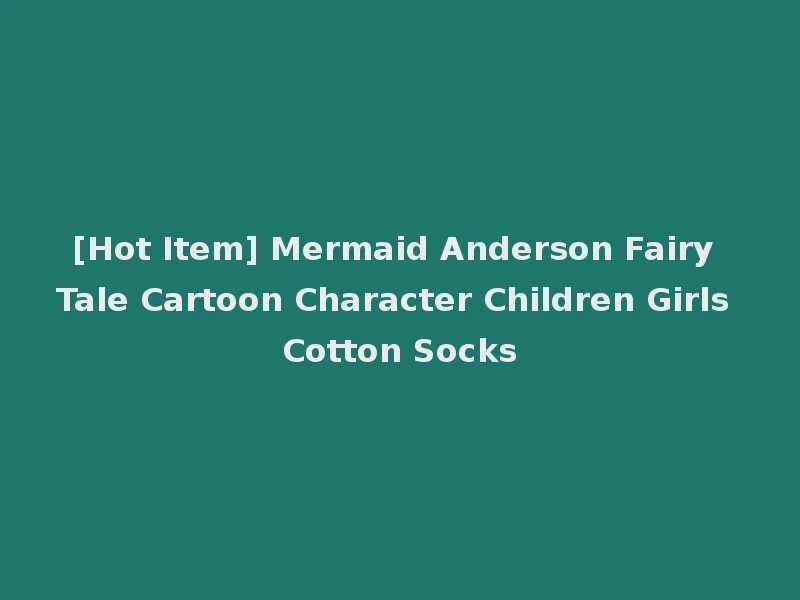 [Hot Item] Mermaid Anderson Fairy Tale Cartoon Character Children Girls Cotton Socks