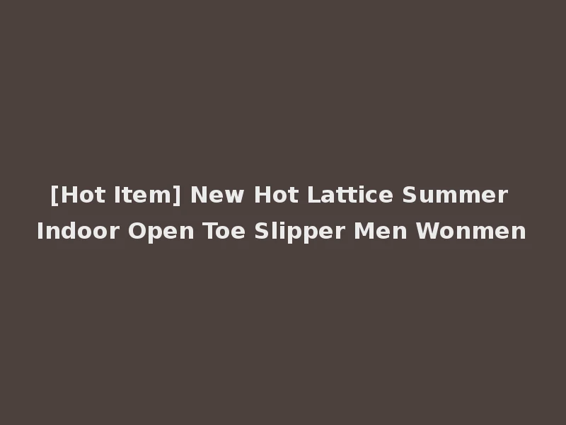 [Hot Item] New Hot Lattice Summer Indoor Open Toe Slipper Men Wonmen