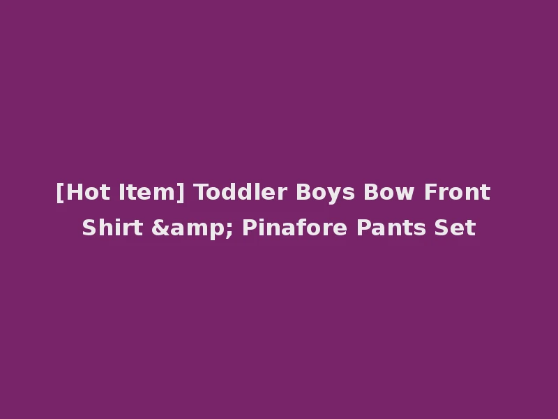[Hot Item] Toddler Boys Bow Front Shirt & Pinafore Pants Set