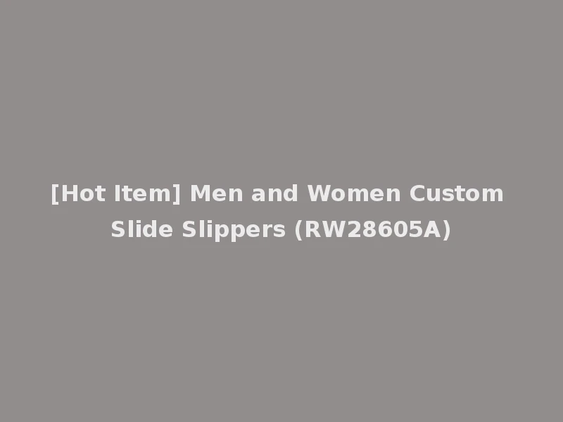 [Hot Item] Men and Women Custom Slide Slippers (RW28605A)