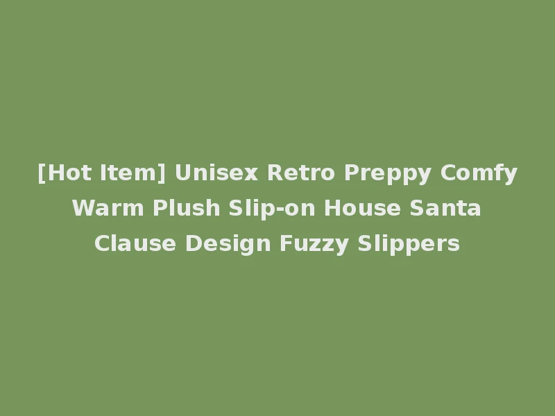 [Hot Item] Unisex Retro Preppy Comfy Warm Plush Slip-on House Santa Clause Design Fuzzy Slippers
