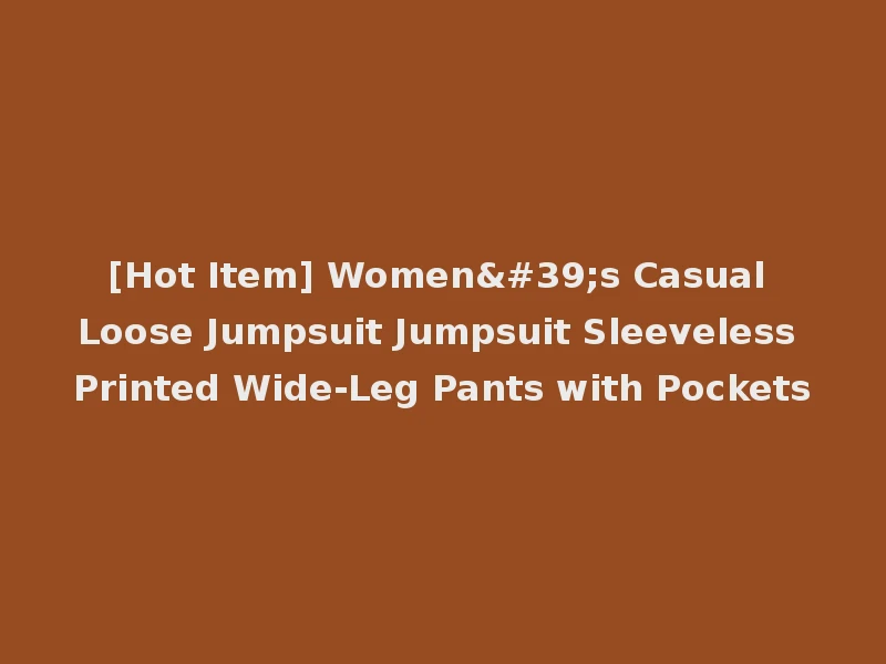 [Hot Item] Women's Casual Loose Jumpsuit Jumpsuit Sleeveless Printed Wide-Leg Pants with Pockets