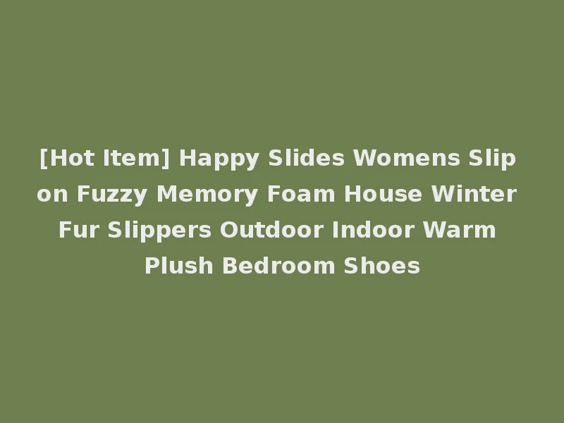 [Hot Item] Happy Slides Womens Slip on Fuzzy Memory Foam House Winter Fur Slippers Outdoor Indoor Warm Plush Bedroom Shoes