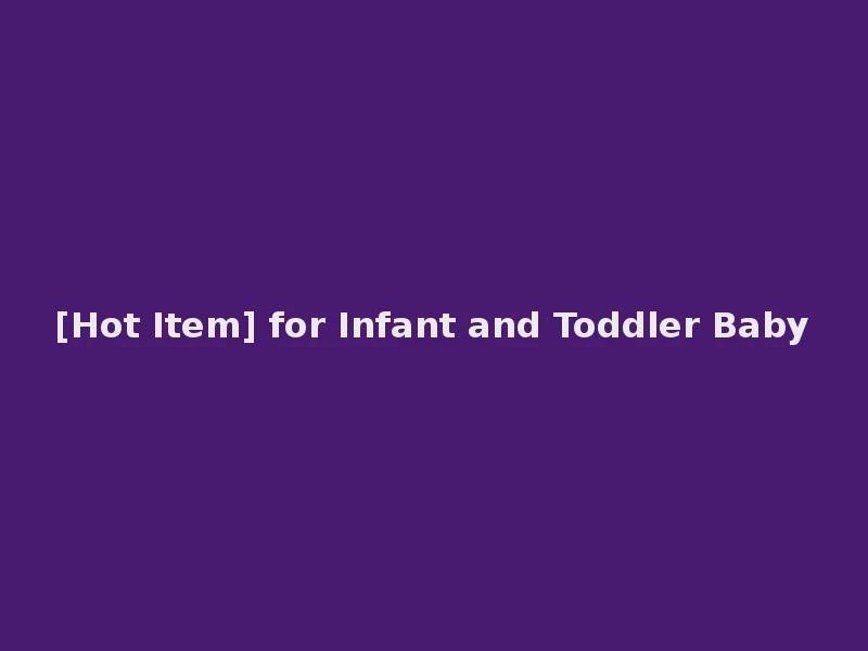 [Hot Item] for Infant and Toddler Baby