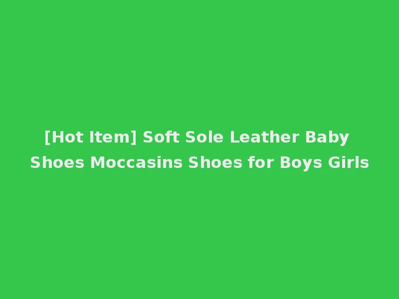 [Hot Item] Soft Sole Leather Baby Shoes Moccasins Shoes for Boys Girls