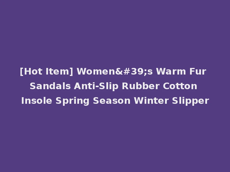 [Hot Item] Women's Warm Fur Sandals Anti-Slip Rubber Cotton Insole Spring Season Winter Slipper