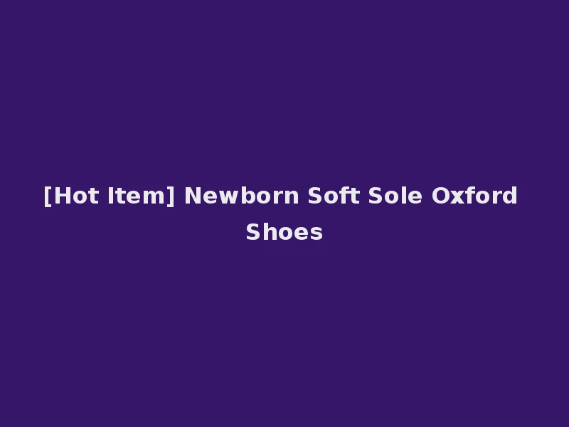 [Hot Item] Newborn Soft Sole Oxford Shoes