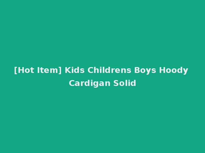 [Hot Item] Kids Childrens Boys Hoody Cardigan Solid