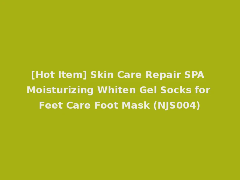 [Hot Item] Skin Care Repair SPA Moisturizing Whiten Gel Socks for Feet Care Foot Mask (NJS004)