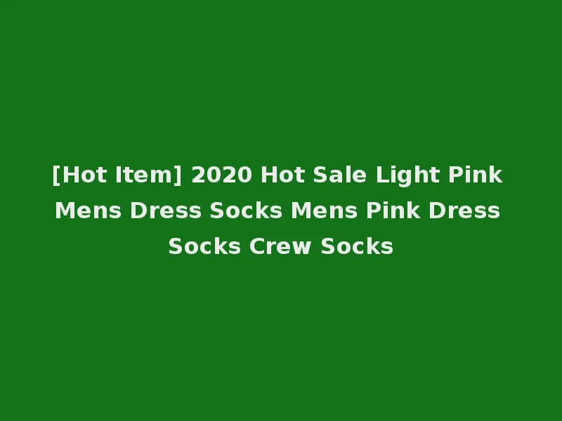 [Hot Item] 2020 Hot Sale Light Pink Mens Dress Socks Mens Pink Dress Socks Crew Socks