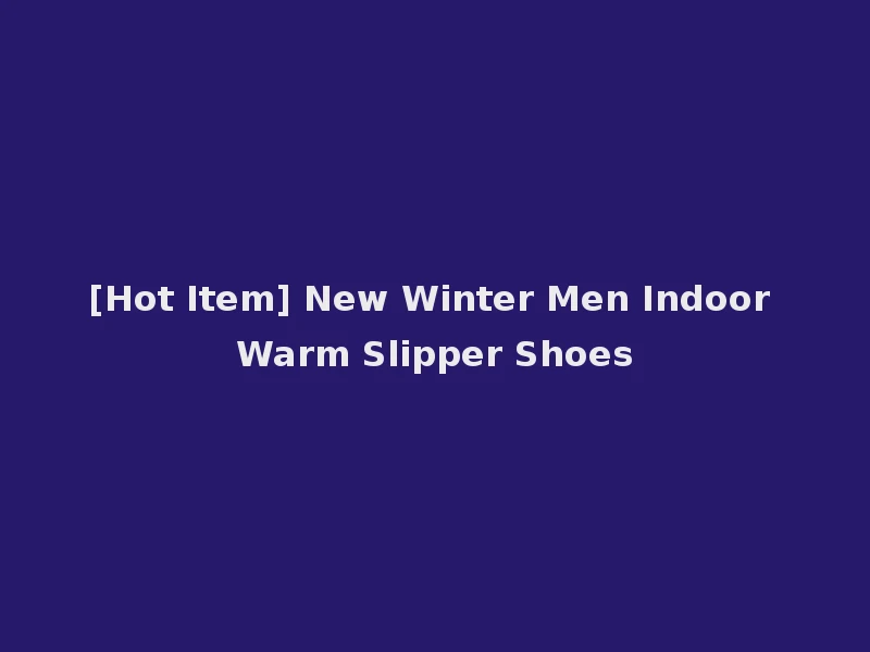 [Hot Item] New Winter Men Indoor Warm Slipper Shoes