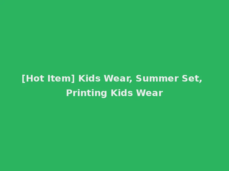 [Hot Item] Kids Wear, Summer Set, Printing Kids Wear