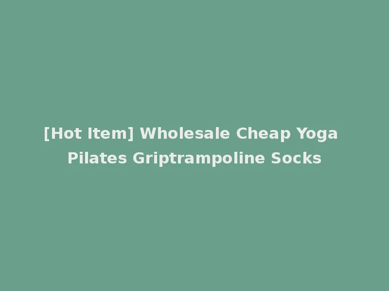 [Hot Item] Wholesale Cheap Yoga Pilates Griptrampoline Socks