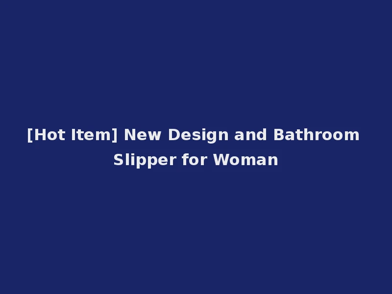 [Hot Item] New Design and Bathroom Slipper for Woman