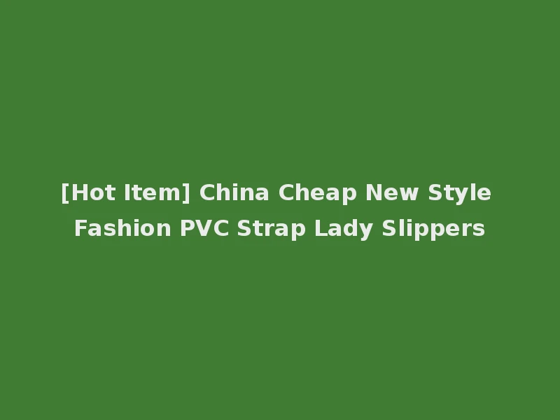 [Hot Item] China Cheap New Style Fashion PVC Strap Lady Slippers