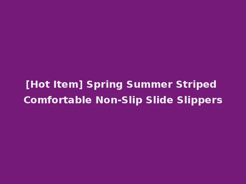[Hot Item] Spring Summer Striped Comfortable Non-Slip Slide Slippers
