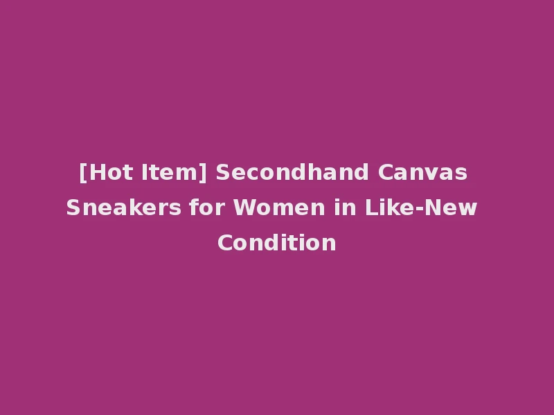 [Hot Item] Secondhand Canvas Sneakers for Women in Like-New Condition