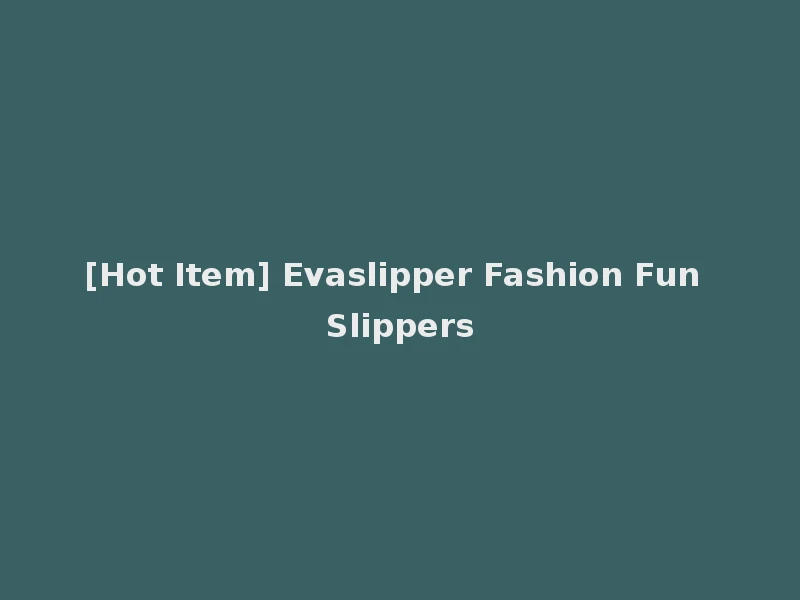 [Hot Item] Evaslipper Fashion Fun Slippers