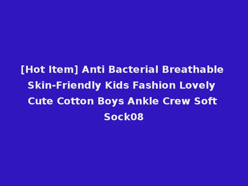 [Hot Item] Anti Bacterial Breathable Skin-Friendly Kids Fashion Lovely Cute Cotton Boys Ankle Crew Soft Sock08