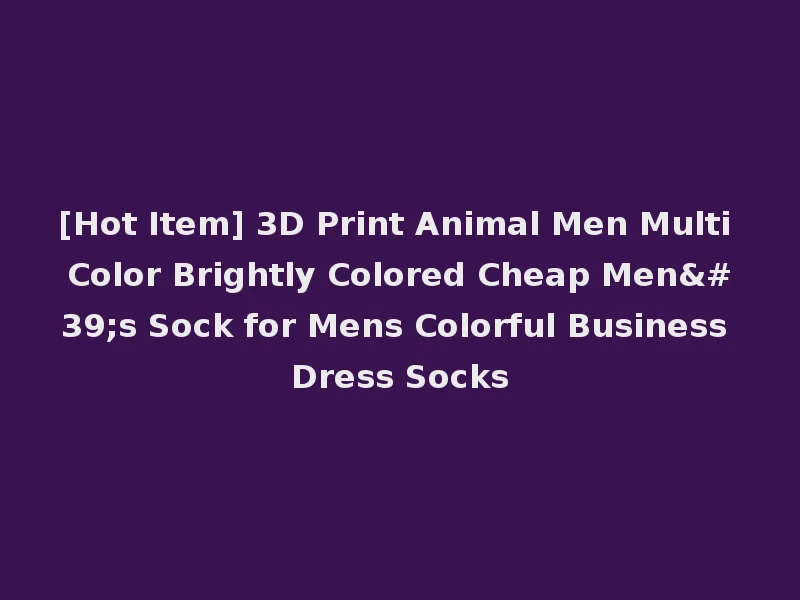 [Hot Item] 3D Print Animal Men Multi Color Brightly Colored Cheap Men's Sock for Mens Colorful Business Dress Socks