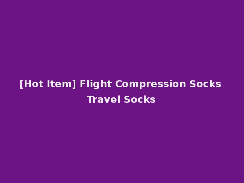 [Hot Item] Flight Compression Socks Travel Socks
