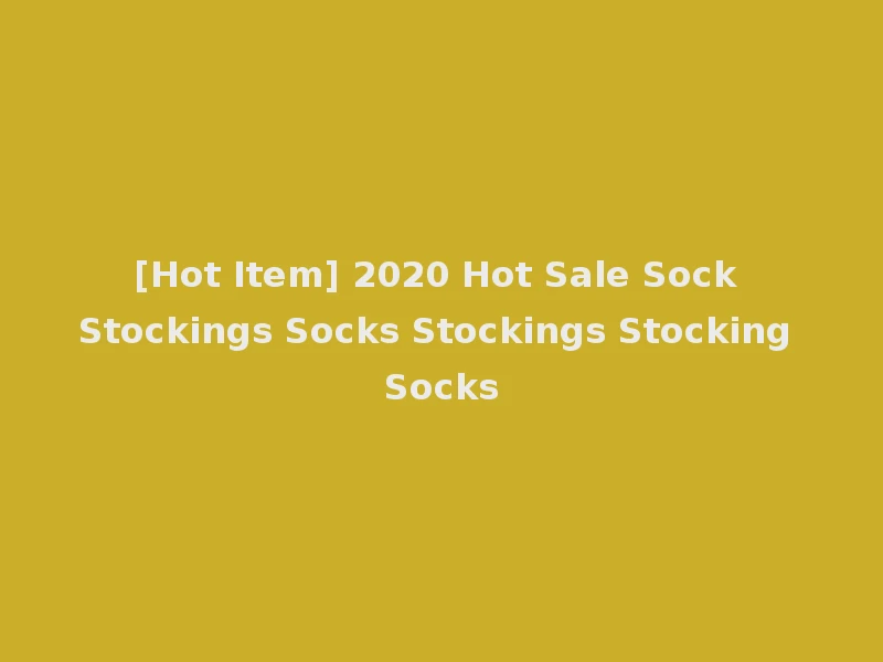 [Hot Item] 2020 Hot Sale Sock Stockings Socks Stockings Stocking Socks
