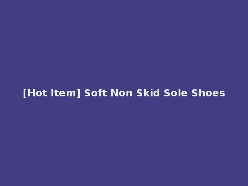 [Hot Item] Soft Non Skid Sole Shoes