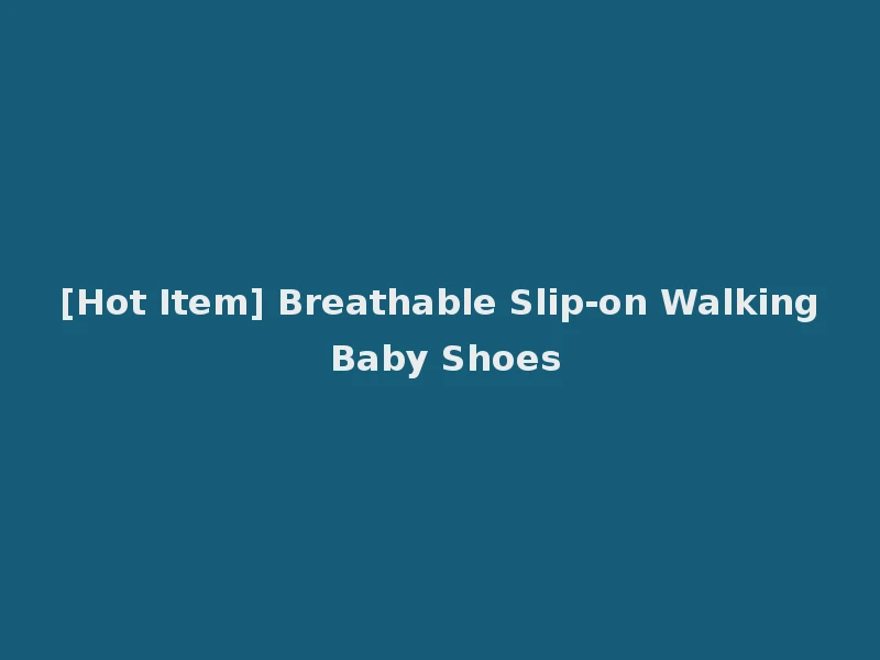 [Hot Item] Breathable Slip-on Walking Baby Shoes