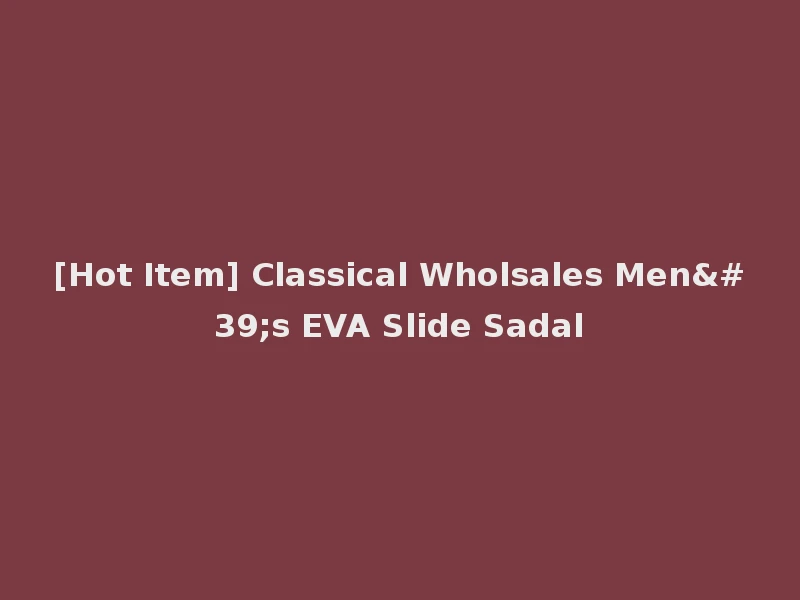 [Hot Item] Classical Wholsales Men's EVA Slide Sadal
