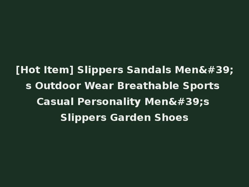 [Hot Item] Slippers Sandals Men's Outdoor Wear Breathable Sports Casual Personality Men's Slippers Garden Shoes