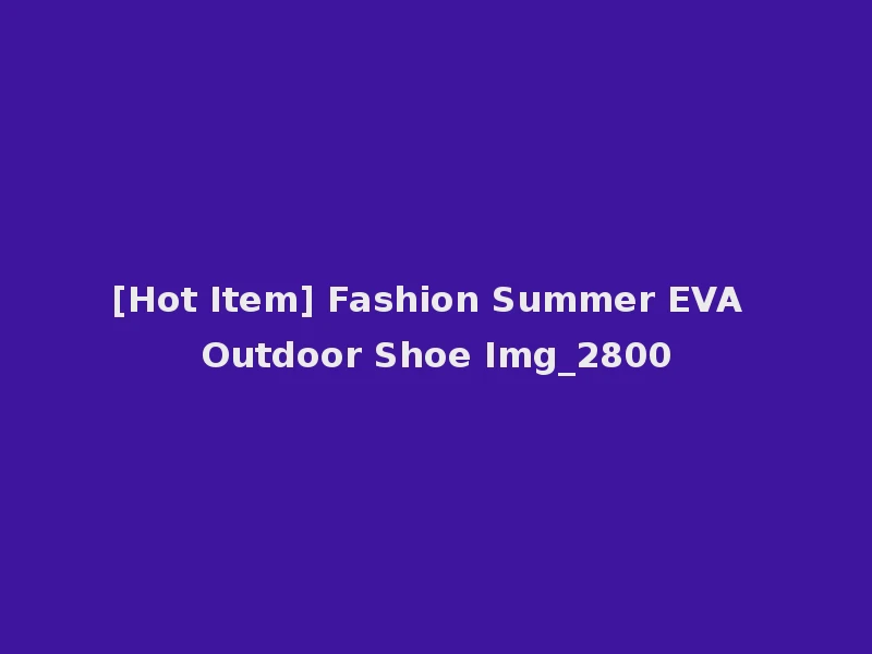 [Hot Item] Fashion Summer EVA Outdoor Shoe Img_2800