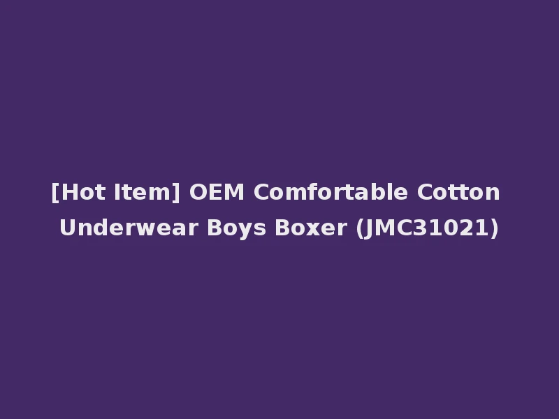 [Hot Item] OEM Comfortable Cotton Underwear Boys Boxer (JMC31021)