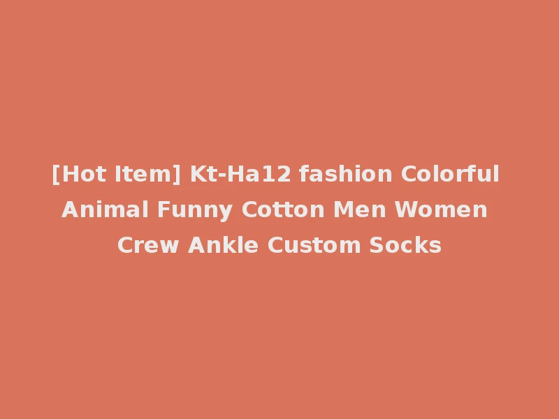 [Hot Item] Kt-Ha12 fashion Colorful Animal Funny Cotton Men Women Crew Ankle Custom Socks