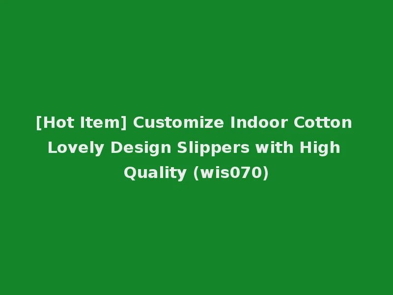 [Hot Item] Customize Indoor Cotton Lovely Design Slippers with High Quality (wis070)