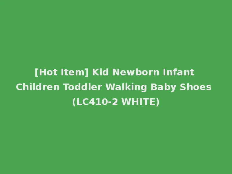 [Hot Item] Kid Newborn Infant Children Toddler Walking Baby Shoes (LC410-2 WHITE)