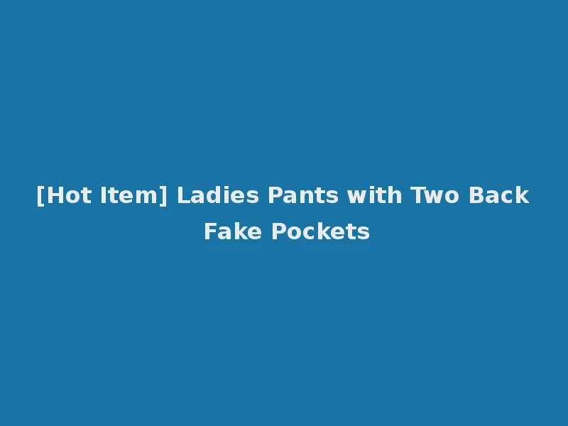[Hot Item] Ladies Pants with Two Back Fake Pockets